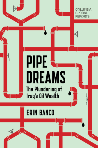 Pipe Dreams: The Plundering of Iraq’s Oil Wealth