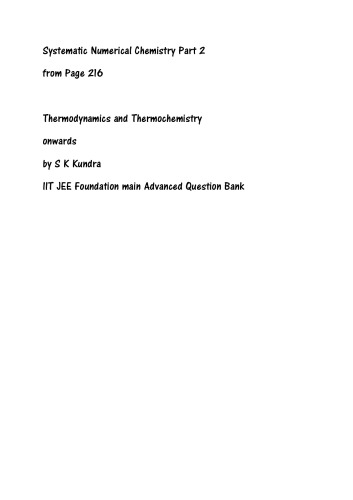 Systematic Numerical Chemistry Part 2 from Page 216 Thermodynamics and Thermochemistry onwards by S K Kundra IIT JEE Foundation main Advanced Question Bank