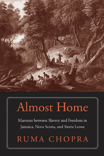 Almost Home: Maroons between Slavery and Freedom in Jamaica, Nova Scotia, and Sierra Leone