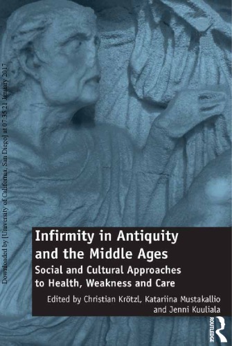 Infirmity in Antiquity and the Middle Ages: Social and Cultural Approaches to Health, Weakness and Care