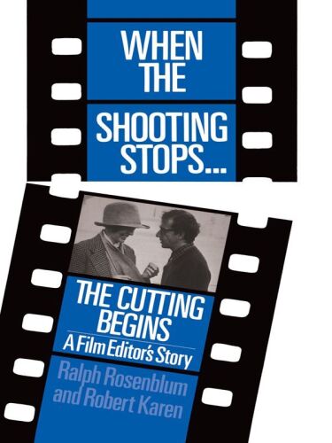 When The Shooting Stops ... The Cutting Begins: A Film Editor’s Story