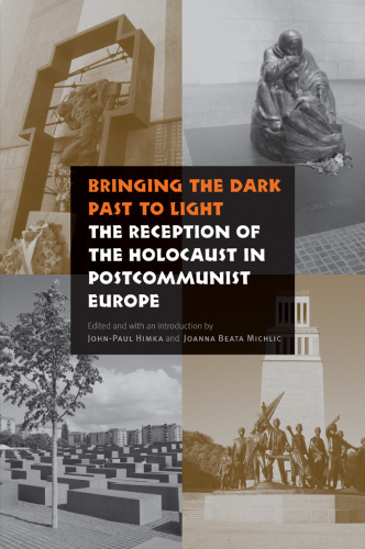 Bringing the Dark Past to Light: The Reception of the Holocaust in Postcommunist Europe