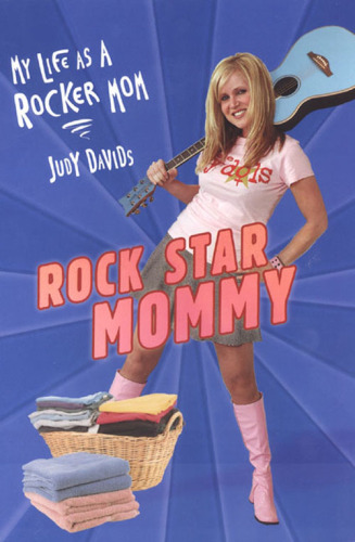 Rock Star Mommy: Motherhood, Music and Life as a Rocker Mom