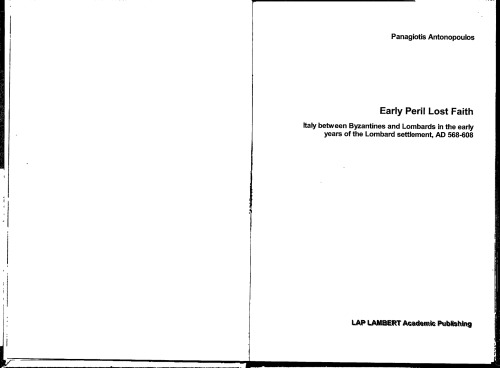 Early Peril Lost Faith: Italy between Byzantines and Lombards in the Early Years of the Lombard Settlement, A.D. 568–608