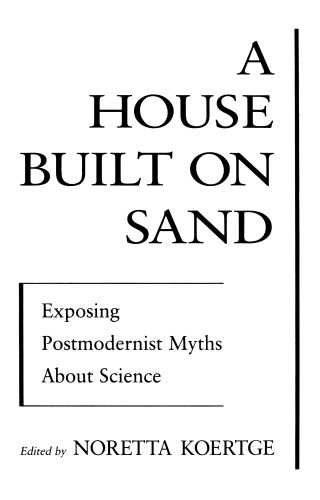 A House Built on Sand: Exposing Postmodernist Myths about Science