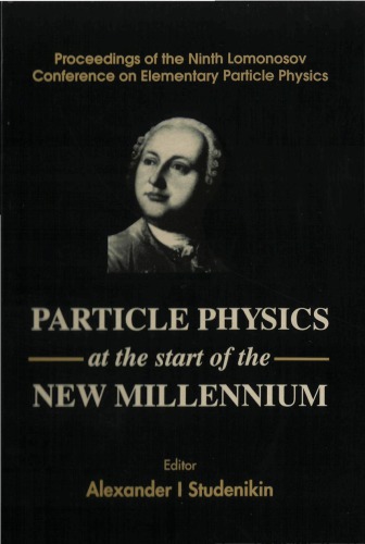 Particle physics at the start of the new millennium : proceedings of the Ninth Lomonosov Conference on Elementary Particle Physics, 20-26 September 1999, Moscow