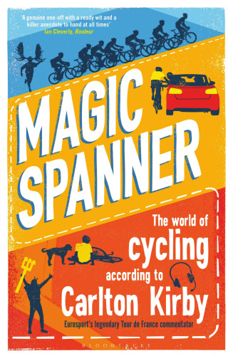 Magic Spanner: The World of Cycling According to Carlton Kirby