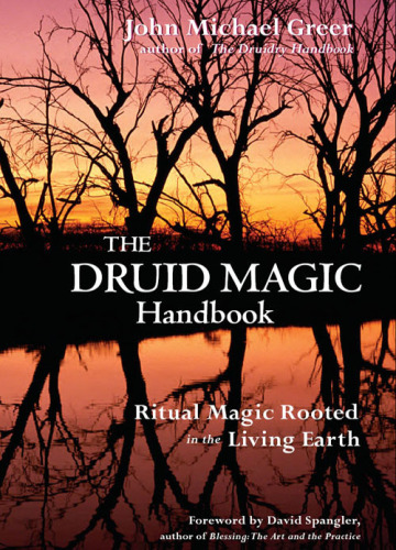 The Druid Magic Handbook: Ritual Magic Rooted in the Living Earth