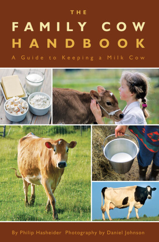 The Family Cow Handbook: A Guide to Keeping a Milk Cow