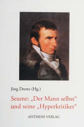 Seume: „Der Mann selbst“ und seine „Hyperkritiker“. Vorträge der Colloquien zu Johann Gottfried Seume in Leipzig und Catania 2002