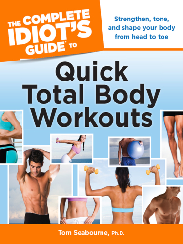 The Complete Idiots Guide to Quick Total Body Workouts