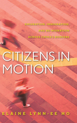 Citizens in Motion: Emigration, Immigration, and Re-Migration Across China’s Borders