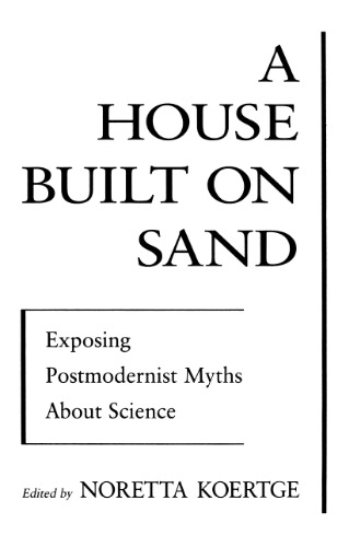 A House Built on Sand: Exposing Postmodernist Myths about Science