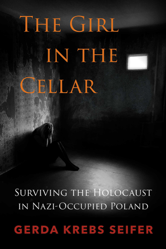 The Girl in the Cellar: Surviving the Holocaust in Nazi-Occupied Poland