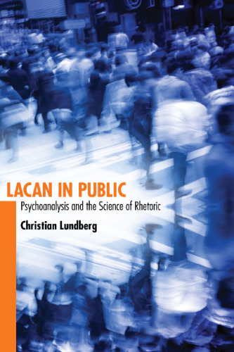 Lacan in Public: Psychoanalysis and the Science of Rhetoric