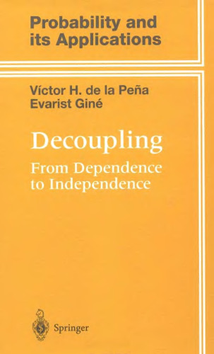 Decoupling: From Dependence to Independence: Randomly Stopped Processes U-Statistics and Processes Martingales and Beyond