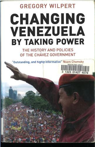 Changing Venezuela by Taking Power: The History and Policies of the Chávez Government