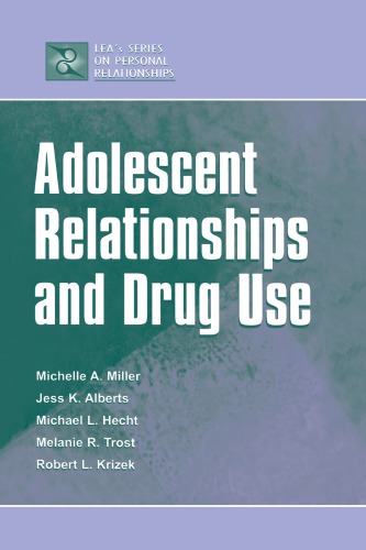 Adolescent Relationships and Drug Use (LEA’s Series on Personal Relationships) (Lea’s Communication Series)