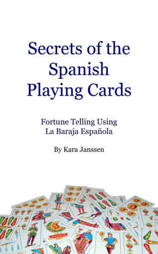 Secrets of the Spanish Playing Cards: Fortune Telling Using La Baraja Española