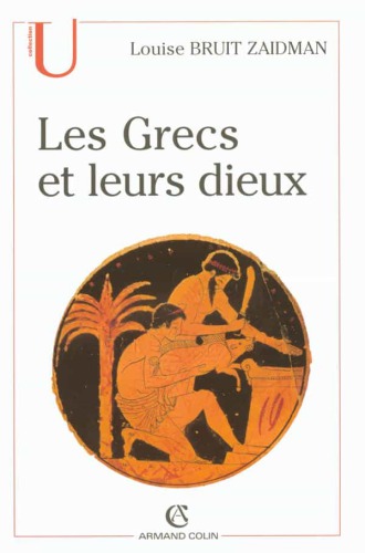 Les Grecs et leurs dieux : Pratiques et représentations religieuses dans la cité à l’époque classique