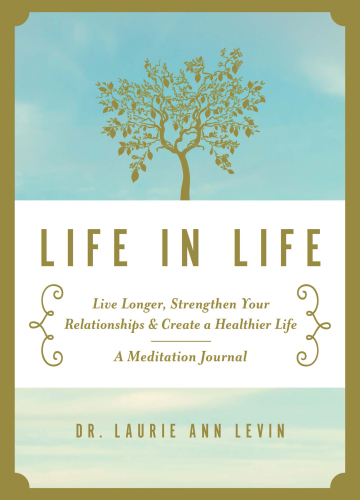 Life in Life: Live Longer, Strengthen Your Relationships & Create a Healthier Life