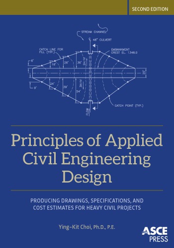 Principles of Applied Civil Engineering Design: Producing Drawings, Specifications, and Cost Estimates for Heavy Civil Projects