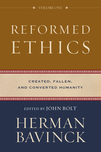 Reformed Ethics, Volume 1: Created, Fallen, and Converted Humanity