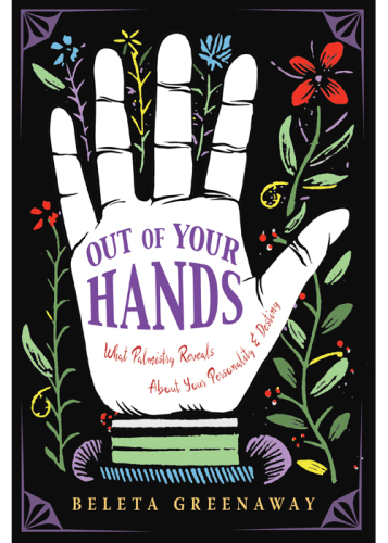 Out of Your Hands: What Palmistry Reveals About Your Personality and Destiny