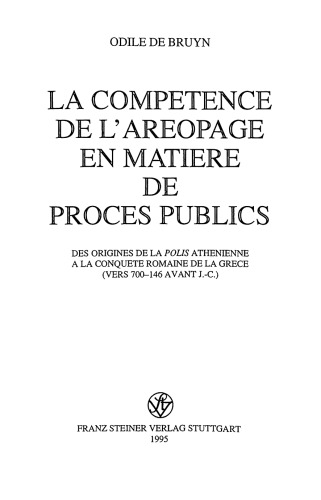 La compétence de l’Aréopage en matière de procès publics: des origines de la Polis athénienne à la conquête romaine de la Grèce (vers 700-146 avant J.-C.)