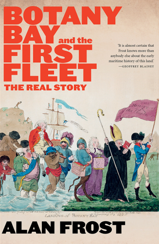 Botany Bay and the First Fleet: The Real Story