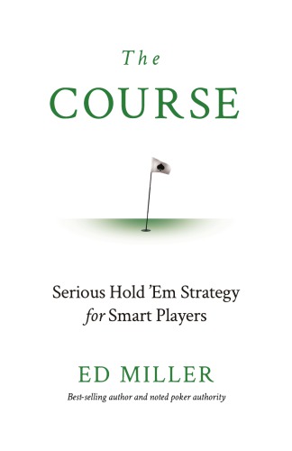 The Course: Serious Hold ’Em Strategy For Smart Players