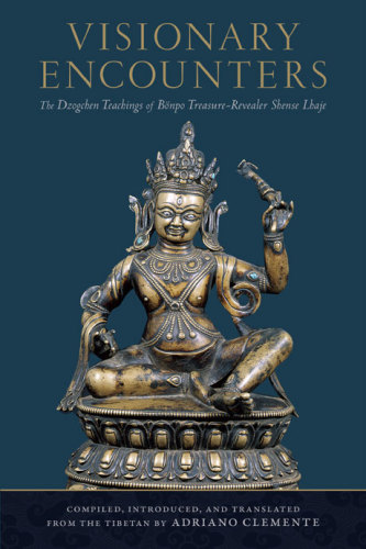 Visionary Encounters: The Dzogchen Teachings of Bönpo Treasure-Revealer Shense Lhaje