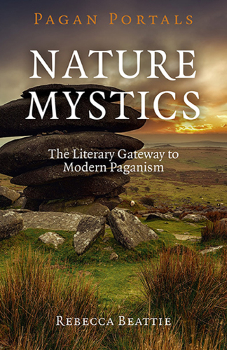 Pagan Portals - Nature Mystics: The Literary Gateway to Modern Paganism