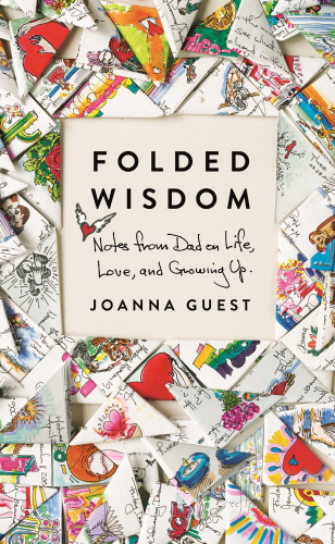 Folded Wisdom: Notes from Dad on Life, Love, and Growing Up