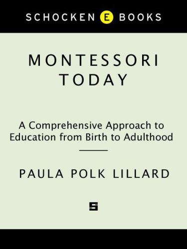 Montessori Today: A Comprehensive Approach to Education from Birth to Adulthood