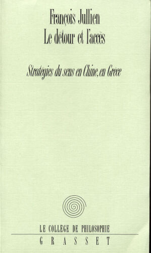 Le détour et l’accès : Stratégies du sens en Chine, en Grèce  (French Edition)