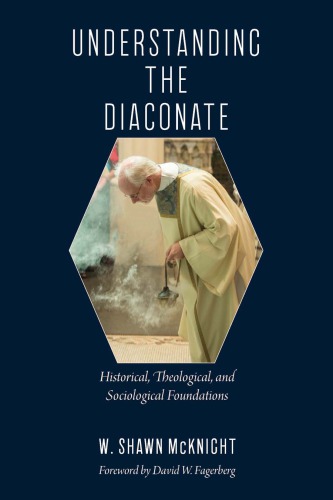 Understanding the Diaconate: Historical, Theological, and Sociological Foundati