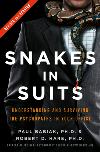 Snakes in Suits: Understanding and Surviving the Psychopaths in Your Office (Revised & Updated)