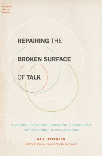 Repairing the Broken Surface of Talk: Managing Problems in Speaking, Hearing, and Understanding in Conversation