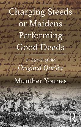 Charging Steeds or Maidens Performing Good Deeds: In Search of the Original Qur’ān