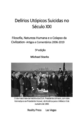 Delírios Utópicos Suicidas no Século XXI - Filosofia, Natureza Humana e o Colapso da  Civilization - Artigos e Comentários 2006-2019        5ª edição