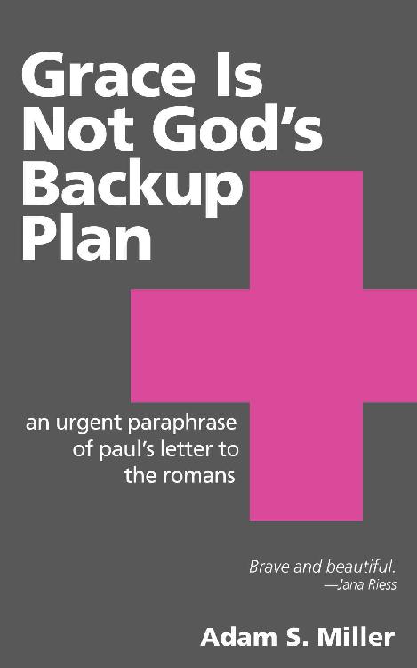 Grace Is Not God’s Backup Plan: An Urgent Paraphrase of Paul’s Letter to the Romans