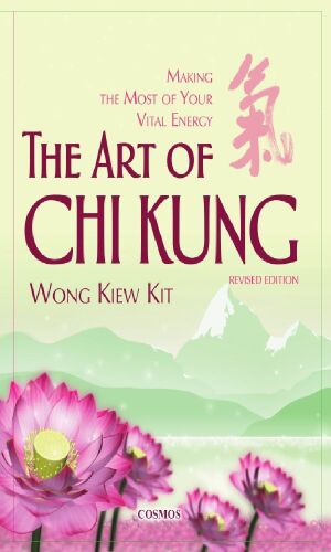 The Art of Chi Kung: Making the Most of Your Vital Energy