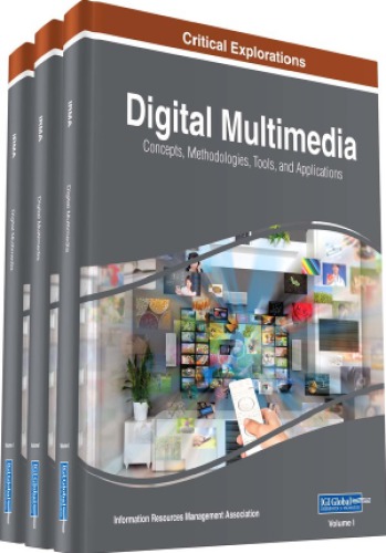 Digital Multimedia: Concepts, Methodologies, Tools, And Applications