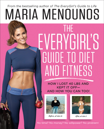 The EveryGirl’s Guide to Diet and Fitness: How I Lost 40 lbs and Kept It Off—And How You Can Too!