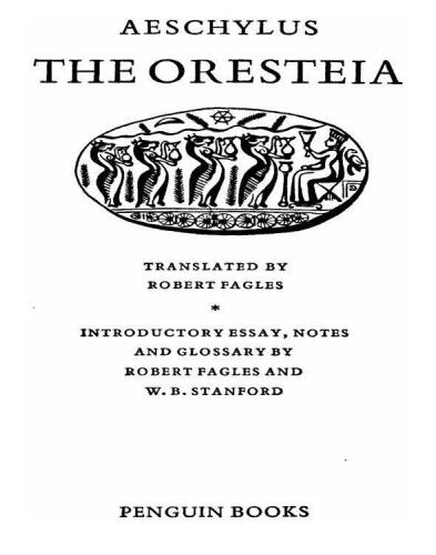 The Oresteia: Agamemnon; The Libation Bearers; The Eumenides