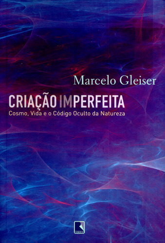 Criação Imperfeita - Cosmo, Vida e o Código Oculto da Natureza