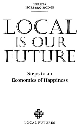 Local Is Our Future: Steps to an Economics of Happiness