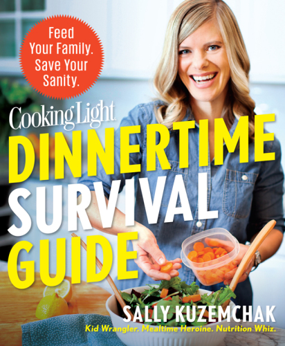 Cooking Light Dinnertime Survival Guide: Feed Your Family. Save Your Sanity