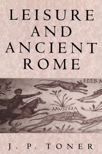 Leisure and Ancient Rome: Old Images, New Visions